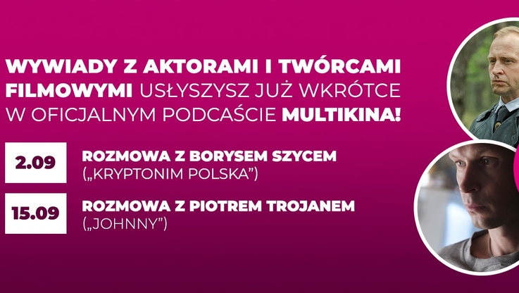 Multikino - Podcast „Do zobaczenia w Multikinie” - Borys Szyc, Piotr Trojan (4)